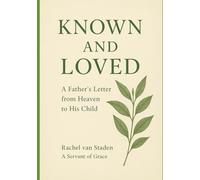 Known and Loved: A Father’s letter from Heaven to His child