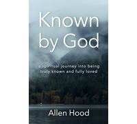 Known by God: A spiritual journey into being truly known and fully loved