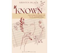 Known: Discovering Who I am in God, Myself, and Relationships