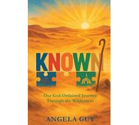 Known: Our God-Ordained Journey Through The Wilderness
