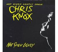 Knox, Chris - Not Given Lightly