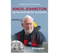 Knox-Johnston. Un navigatore da leggenda - [Edizioni Il Frangente]