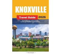 KNOXVILLE TRAVEL GUIDE 2026: Discover Hidden Gems, Historic Landmarks, Travel Tips, and Unforgettable Vacation Experiences