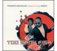 Knuckles, Frankie - Too Many Fish / Drippin With Lust