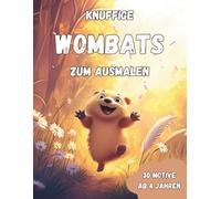 Knuffige Wombats zum Ausmalen: Kreativer Malspaß mit Australiens süßestem Beuteltier - 30 große Ausmalbilder für Kinder ab 4 Jahren - Lustige, süße Wombats, die spielerisch die Kreativität fördern!