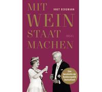Knut Bergmann Mit Wein Staat machen: Eine Geschichte der Bundesrepub (Tascabile)