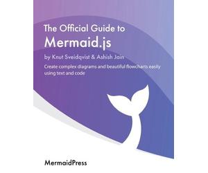 Knut Sveidqvist Ashish Jain The Official Guide to Mermaid.js (Tascabile)