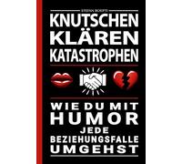 Knutschen, Klären, Katastrophe - Wie du mit Humor jede Beziehungsfalle umgehst: Ein humorvoller Beziehungsratgeber über Liebe, Streit und das ... - ohne dabei den Verstand zu verlieren