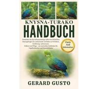 KNYSNA-TURAKO HANDBUCH: Entdecken Sie das farbenprächtige Leben von Südafrikas Smaragdvogel: Ein umfassender Leitfaden zu Verhalten, Ernährung, ... mit wertvollen Einblicken für Vogelbeobachter