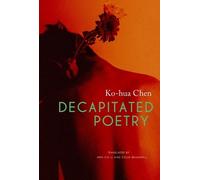 Ko-hua Chen Colin Bramwell Wen-chi Li Decapitated Poetry (Tascabile)