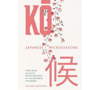 KO: Japanese Microseasons: Find Calm in the 72 Microseasons of the Japanese Calendar