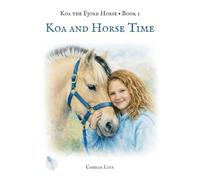 Koa and Horse Time: A story about presence, peace, and simply being here now