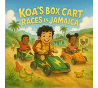 Koa’s Big Adventure: Box Cart Races in Jamaica: A joyful ride through teamwork, creativity, and island fun!