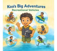 Koa’s Big Adventures: Vroom, Zoom, Splash! Recreational Rides Around the World: A Fun, Educational, and Adventure-Packed Picture Book About Recreational Vehicles for Kids Ages 4-8