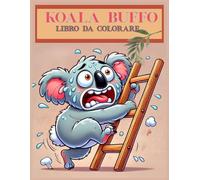 Koala Buffo: Libro da colorare spiritoso e antistress con koala simpatici e divertenti | Perfetto per adulti e ragazzi che amano l’umorismo, il relax e la creatività.