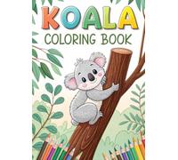 Koala Coloring Book - 40 Pages of Cute Animal Art for Toddlers & Adults: Adorable Koala and Wildlife Coloring Fun | Relaxing Animal Art for Kids and Adults