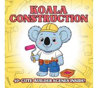 Koala Construction: Cute Construction Animal Coloring Book for Kids - Fluffy Koala Builders, Tiny Tools, Simple Outlines, Early Creative Play for Toddlers & Preschoolers