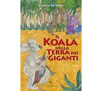 Koala nella terra dei giganti. Ediz. a colori