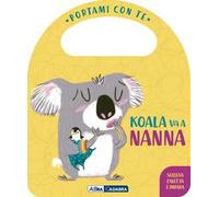Koala va a nanna. Portami con te. Ediz. a colori