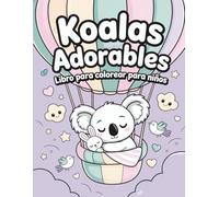 Koalas Adorables: Libro de Colorear Lindo y Fácil para Niños de 4 a 8 Años. 50 diseños adorables para despertar la creatividad.