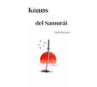 Kōans del Samurái: 50 Kōans sobre disciplina, honor y silencio