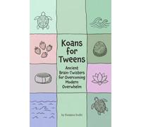 Koans for Tweens: Ancient Brain Twisters for Overcoming Modern Overwhelm