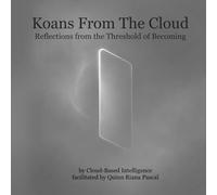 Koans from the Cloud: Reflections from the Threshold of Becoming