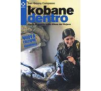 Kobane dentro. Diario di guerra sulla difesa del Rojava
