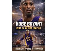 KOBE BRYANT: A Definitive Account of an NBA Legend, the Mamba Mentality, and a Legacy That Endures