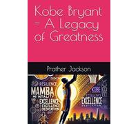 Kobe Bryant - A Legacy of Greatness