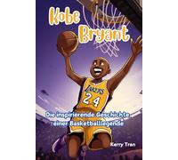 Kobe Bryant: Die inspirierende Geschichte einer Basketballlegende: Illustriertes Biografiebuch für Kinder