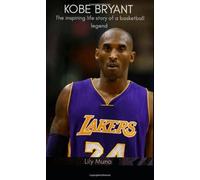 Kobe Bryant: The inspiring life story of a basketball legacy