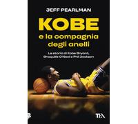 Kobe e la compagnia degli anelli. La storia di Kobe Bryant, Shaquille O'Neal e Phil Jackson