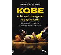 Kobe e la compagnia degli anelli. La storia di Kobe Bryant, Shaquille O'Neal e Phil Jackson