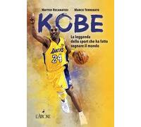 Kobe. Il mito sportivo che ha fatto sognare il mondo. Nuova ediz.