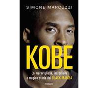 Kobe. La meravigliosa, incredibile e tragica storia del Black Mamba