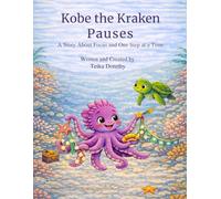 Kobe the Kraken Pauses: A Story About Focus and One Step at a Time