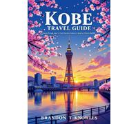 Kobe Travel Guide: A Journey Through Japan’s Coastal Gem, Blending Historic Charm, Culinary Excellence, Natural Splendor, and Vibrant Nightlife