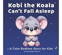 Kobi Can't Fall Asleep: Kobi the Koala Can’t Fall Asleep: A Calm Bedtime Story for Kids Ages 4-8