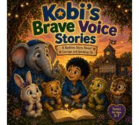 Kobi’s Brave Voice Stories: 5 Bedtime Stories About Courage, Kindness, Speaking Up, Boundaries and Self-Confidence for Kids Ages 3-7