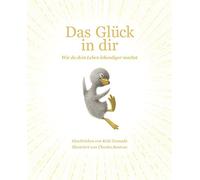 Das Glück in dir: Wie du dein Leben lebendiger machst - Das neue Mut-Mach-Buch von "Vielleicht" Bilderbuch Bestseller-Autor Kobi Yamada