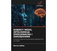 KOBIECY MÓZG, INTELIGENCJA EMOCJONALNA I ZARZĄDZANIE: OTWORZYĆ DRZWI DO NAJWYŻSZEGO KIEROWNICTWA DLA KOBIET
