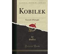 Kobilek (Classic Reprint): Giornale di Battaglia