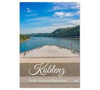 Koblenz - Wo die Mosel den Rhein küsst (Tischkalender 2026 DIN A5 hoch), CALVENDO Monatskalender: Der Kalender zeigt Koblenz von seinen eindrucksvollsten und seinen schönsten Seiten.