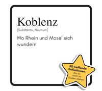 Koblenz: Wo Rhein und Mosel sich wundern. Das lustige Geschenkbuch für Mann, Frau, Kollege, Freund zu Geburtstag, Weihnachten