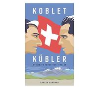 Koblet + Kubler - Cycling's Forgotten Rivalry: The Lives of Hugo Koblet and Ferdy Kubler