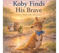 Koby Finds His Brave: A Brave Bush Kids Adventure