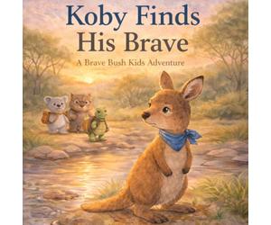Koby Finds His Brave: A Brave Bush Kids Adventure