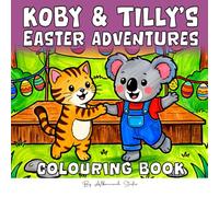 Koby & Tilly's Easter Adventure Coloring Book: Bold and Easy Cute and Cosy Pages Featuring Eggs, Chicks, Chocolate Treats and Gentle Adventures for Kids Ages 3-8