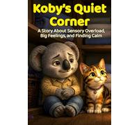 Koby's Quiet Corner: A Story About Sensory Overload, Big Feelings, and Finding Calm